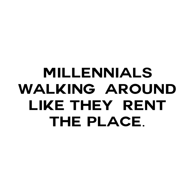 Millennial walking around like they rent the place by tziggles