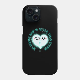 My Ghost Ship is Cuter Than Yours Phone Case