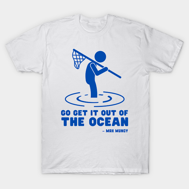 Discover Go get it out of the Ocean - Max Muncy - Dodgers - T-Shirt