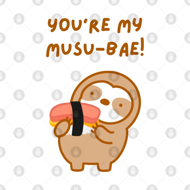 You’re My Musubae Musubi Sloth by theslothinme