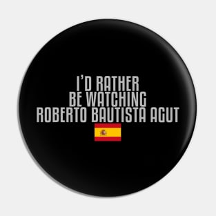 I'd rather be watching Roberto Bautista Agut Pin