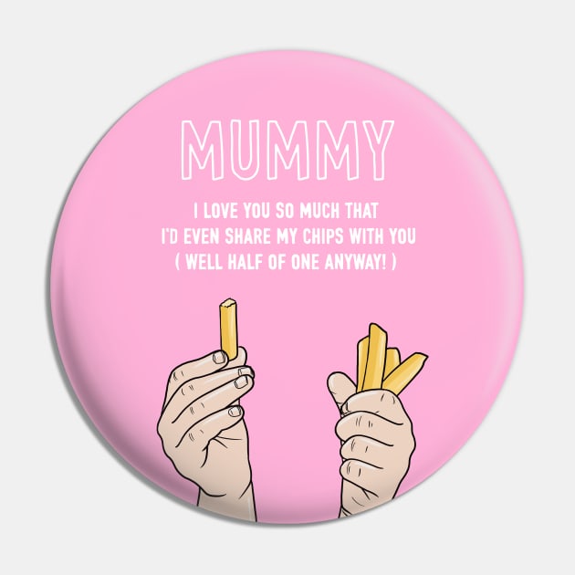 Mummy I'd Even Share My Chips With You Pin by AdamRegester