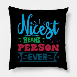 Nicest Means Person Ever Pillow