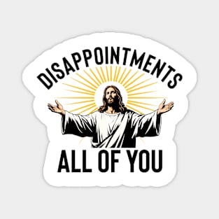 Disappointments All Of You Funny Jesus Christian Faith Meme Magnet