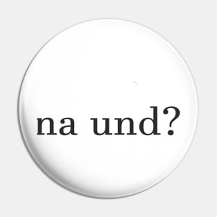 na und? Pin