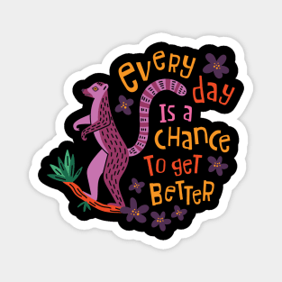 Every Day Is A Chance To Get Better Magnet