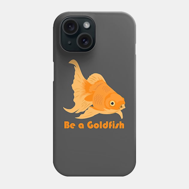 Be a goldfish koi Phone Case by creative.z