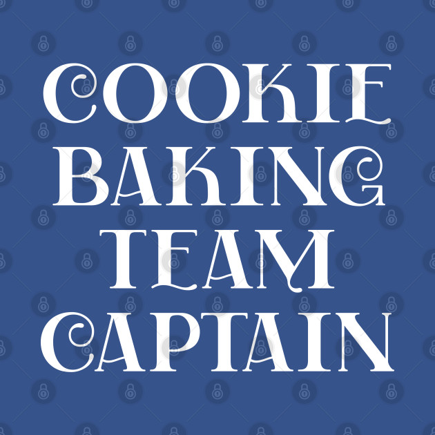 Disover Cookie Baking Team Captain - Cookie Baking Team Captain - T-Shirt