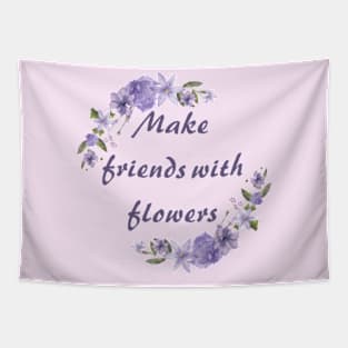 Make friends with flowers Tapestry