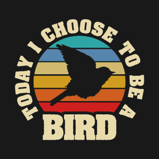 I like Bird Funny vintage lover Today I choose Bird T-Shirt