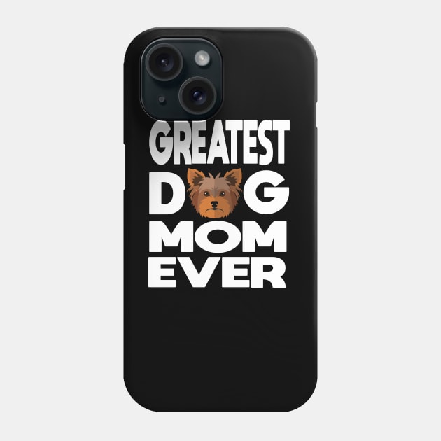 Greatest dog mom ever: Yorkshire terrier (yorkie) Dog gift Phone Case by ARBEEN Art