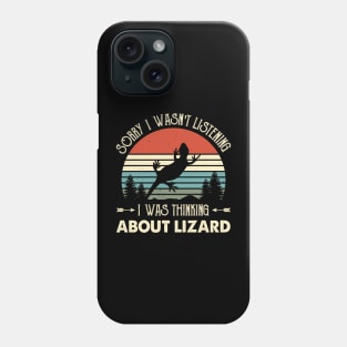 Sorry I Wasn't Listening I Was Thinking About Lizard Phone Case