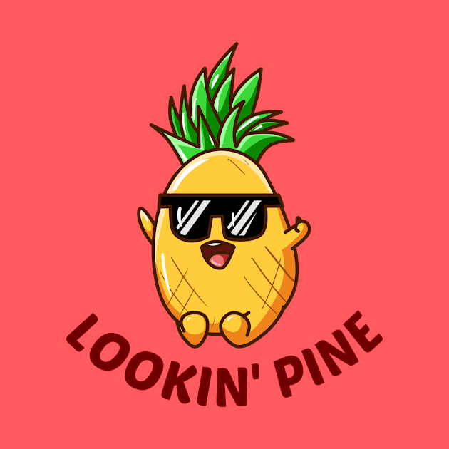 Lookin' Pine - Cute Pineapple Pun by Allthingspunny