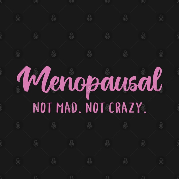 Menopausal, Not Mad, Not Crazy by valentinahramov