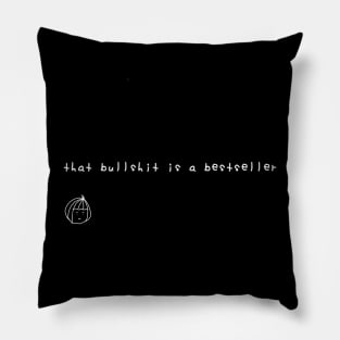 That Bullshit Is A Bestseller - WHITE version Pillow