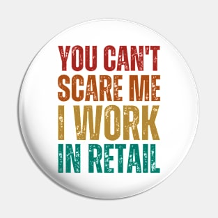 You Can't Scare Me I Work in Retail - Sunset Colors Funny Vintage Gift Pin