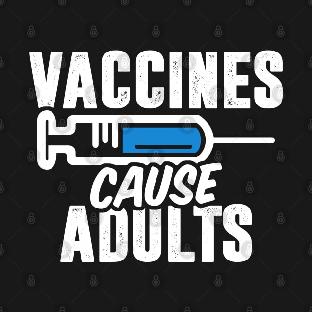 Vaccines Cause Adults by TextTees