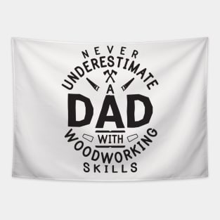 Never Underestimate Dad With Woodworking Skills Funny Woodworker Gift Tapestry