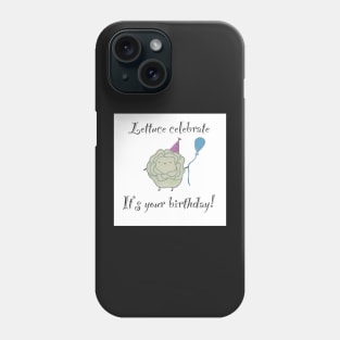 Lettuce celebrate your birthday pun Phone Case