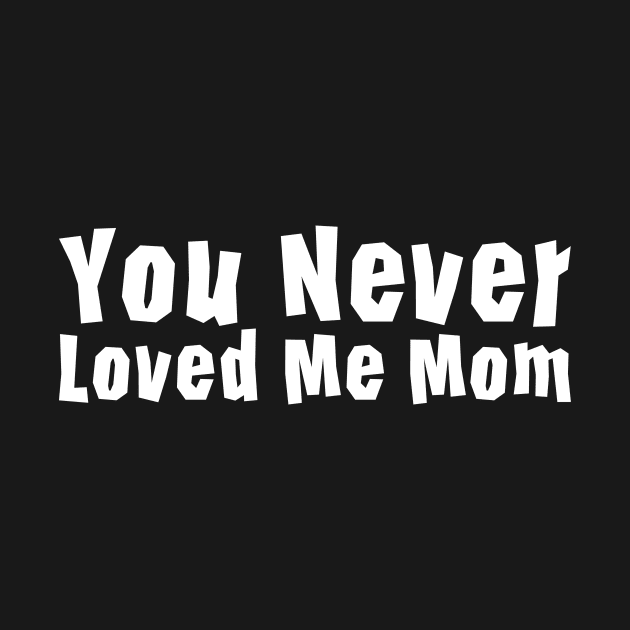 You Never Loved Me Mom meme saying by star trek fanart and more