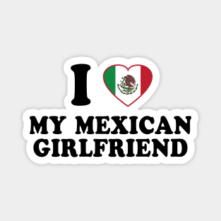 I Love my Mexican Girlfriend - Mexico Flag, Latinx Pride, Valentines Gift Black Magnet