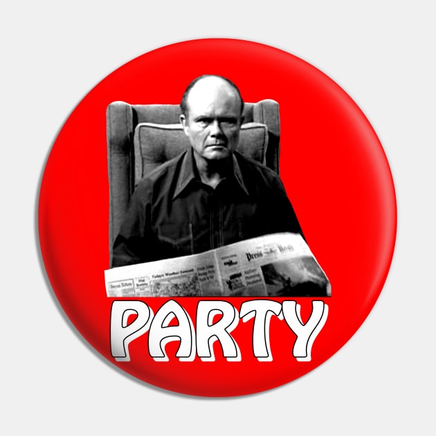 Red Forman hears party... Pin by CoolMomBiz