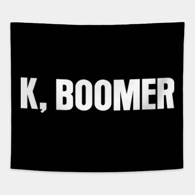 Ok Baby Shut Up K Boomer Funny Meme Millennial Old Generation X