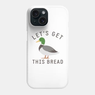 Let's get this bread Phone Case