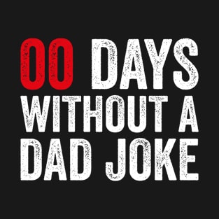 00 Zero Days Without A Dad Joke Father's Day T-Shirt