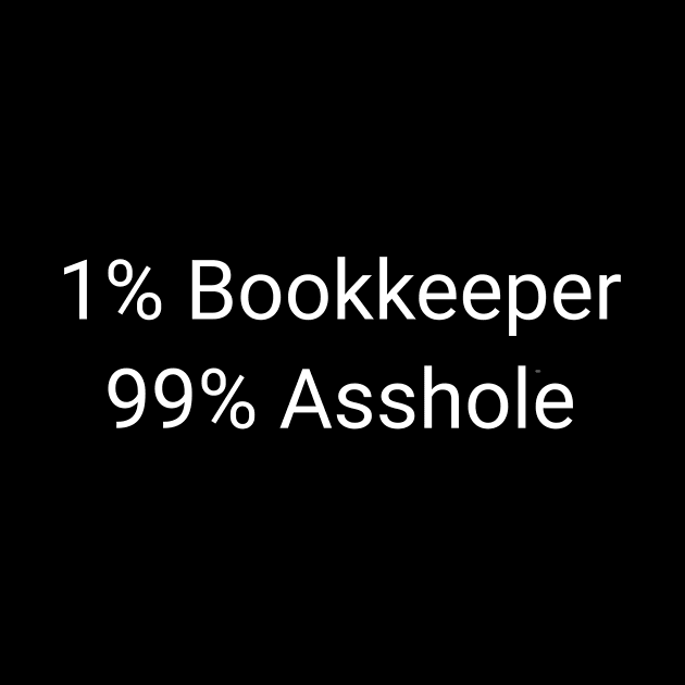 1% Bookkeeper 99% Asshole Funny Sarcastic Accountant Gift by twizzler3b