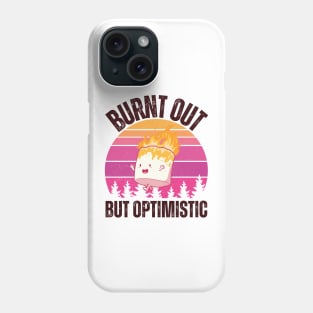 Burnt Out But Optimistic Phone Case