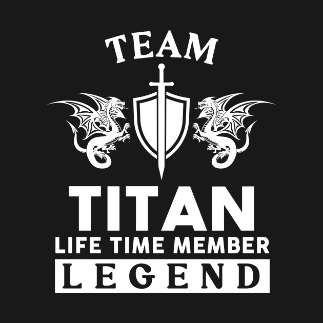 Titan Name T Shirt - Titan Life Time Member Legend Gift Item Tee by unendurableslemp118