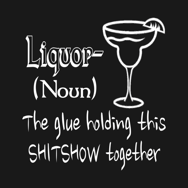 Liquor (noun) the glue hold this together by Hot Mess Mama Studio