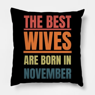 November Birthday Women The best Wives Retro Pillow