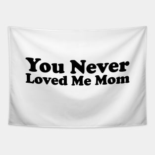 You Never Loved Me Mom meme saying Tapestry