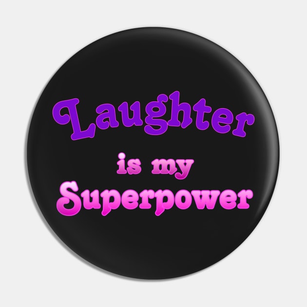 Laughter is my Superpower Pin by AlondraHanley