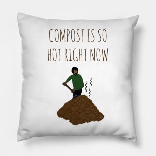 Compost Is So Hot Right Now Pillow