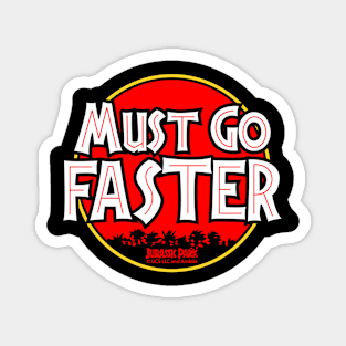 Jurassic Park, movie quote, Must go faster Magnet