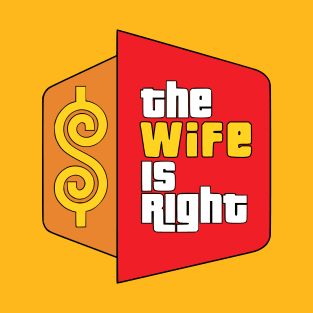 The Wife Is Right Parody T-Shirt