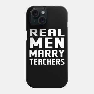 Real Men Marry Teachers T-Shirt Great Gifts Teacher Tee Phone Case