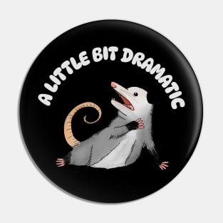 A Little Bit Dramatic - Funny Possum Pin