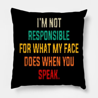 I'm Not Responsible For What My Face Does When You Speak Pillow