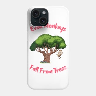 Even Monkeys Fall From Trees Phone Case