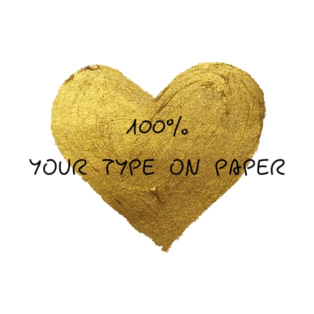 100% your type on paper by IOANNISSKEVAS