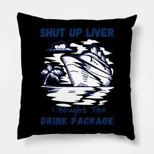 shut up liver i bought the drink package Pillow