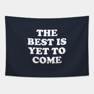 The Best Is Yet To Come #1 Tapestry