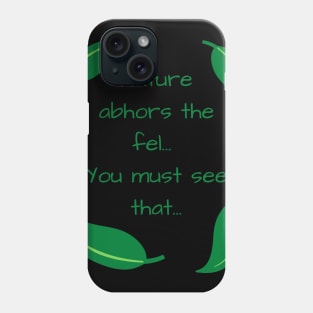 Nature abhors the fel Quote Phone Case