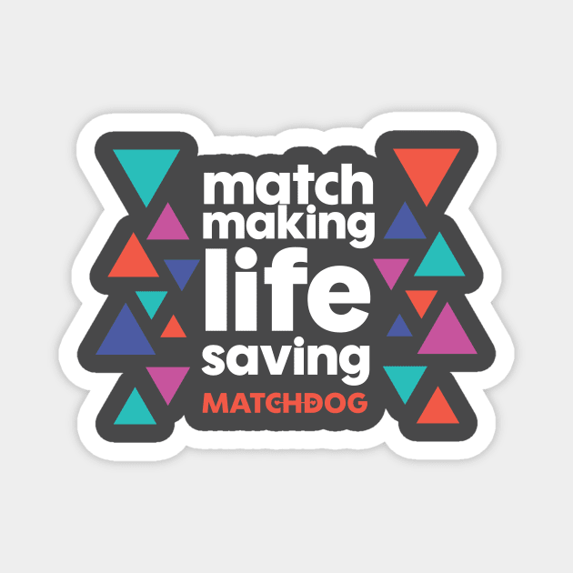 Match Making Life Saving (white text) Magnet by matchdogrescue