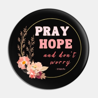 Pray Hope and Don't Worry Saint Padre Pio Christian Faith Based Design Pin