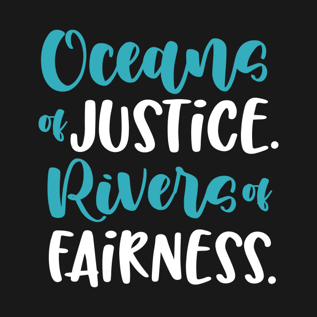 Oceans of Justice. Rivers of Fairness. by World in Wonder